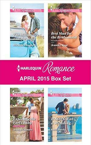 Harlequin Romance April 2015 Box Set: The Millionaire and the Maid\\Expecting the Earl's Baby\\Best Man for the Bridesmaid\\It Started at a Wedding... by Kate Hardy, Jessica Gilmore, Michelle Douglas, Jennifer Faye