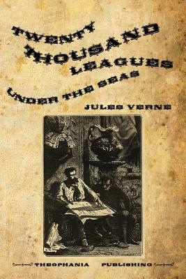 Twenty Thousand Leagues Under the Seas: An Underwater Tour of the World by Jules Verne