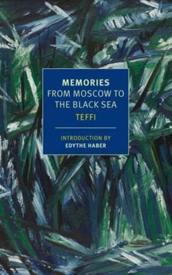 Memories: From Moscow to the Black Sea by Anne Marie Jackson, Irina Steinberg, Teffi, Robert Chandler, Elizabeth Chandler