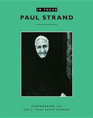 In Focus: Paul Strand: Photographs from the J. Paul Getty Museum by Anne Lyden