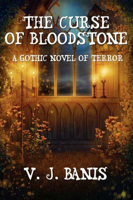 The Curse of Bloodstone: A Gothic Novel of Terror by V. J. Banis