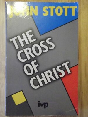 The Cross Of Christ by John R.W. Stott