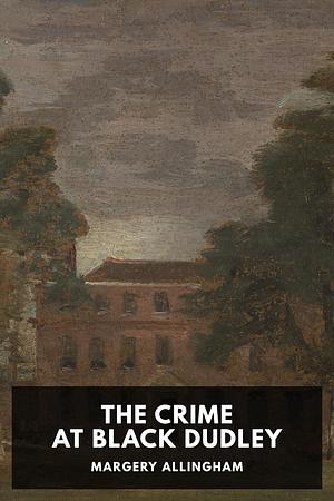 The Crime at Black Dudley by Margery Allingham