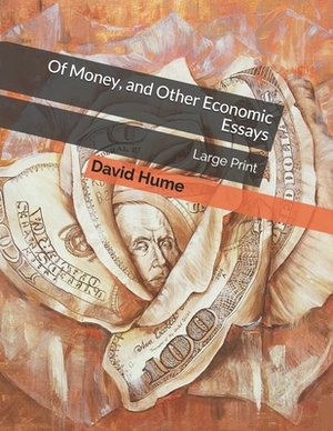 Of Money, and Other Economic Essays: Large Print by David Hume