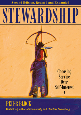 Stewardship: Choosing Service Over Self-Interest by Peter Block