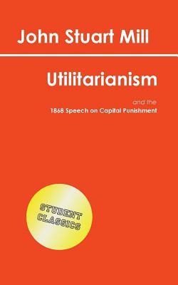 Utilitarianism (Student Classics) by John Stuart Mill