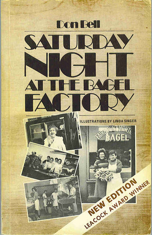 Saturday Night At The Bagel Factory, And Other Montreal Stories by Don Bell