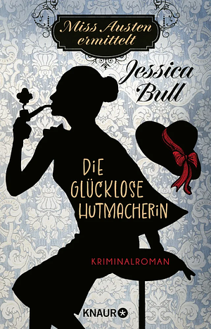 Die glücklose Hutmacherin by Jessica Bull