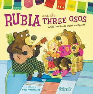 Rubia and the Three Osos: A Tale That Blends English and Spanish by Melissa Sweet, Susan Middleton Elya