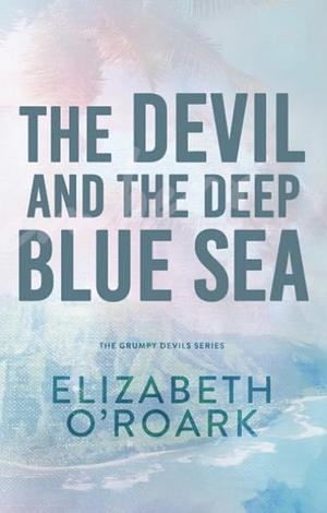 The Devil and the Deep Blue Sea by Elizabeth O'Roark