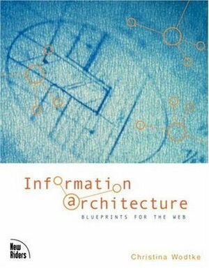 Information Architecture: Blueprints for the Web by Christina Wodtke
