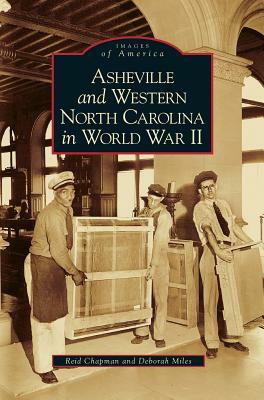 Asheville and Western North Carolina in World War II by Reid Chapman, Deborah Miles