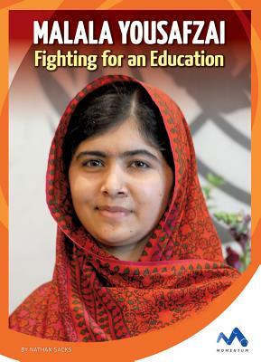 Malala Yousafzai: Fighting for an Education by Nathan Sacks