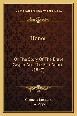 Honor: Or The Story Of The Brave Caspar And The Fair Annerl (1847) by Clemens Brentano