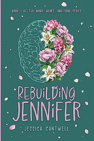 Rebuilding Jennifer by Jessica Cantwell, Jessica Cantwell