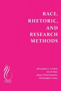 Race, Rhetoric, and Research Methods by Iris D Ruiz, Alexandria Lockett, James Chase Sanchez, Christopher Carter