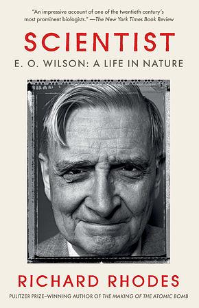 Scientist: E.O. Wilson: A Life in Nature by Richard Rhodes, Richard Rhodes