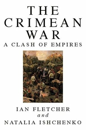 The Crimean War: A Clash of Empires by Ian Fletcher, Natalia Ishchenko