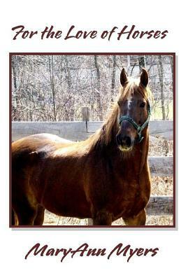 For the Love of Horses by Maryann Myers