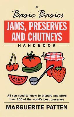 Jams, Preserves and Chutneys Handbook: All You Need to Know to Prepare and Store Over 200 of the World's Best Preserves by Marguerite Patten