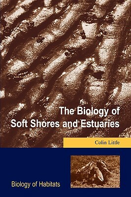 The Biology of Soft Shores and Estuaries by Colin Little
