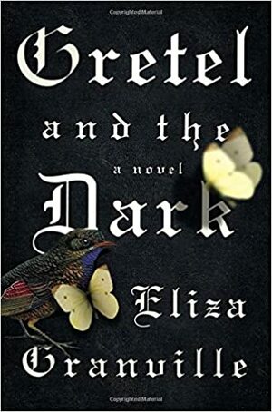 Gretel and the Dark by Eliza Granville