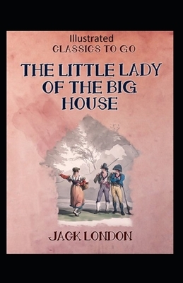 The Little Lady of the Big House Illustrated by Jack London