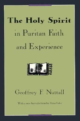 The Holy Spirit in Puritan Faith and Experience by Peter Lake, Geoffrey F. Nuttall
