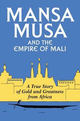 Mansa Musa and the Empire of Mali by P. James Oliver