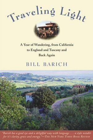 Traveling Light: A Year of Wandering, from California to England and Tuscany and Back Again by Bill Barich