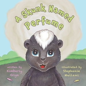 A Skunk Named Perfume by Kimberly Glyn