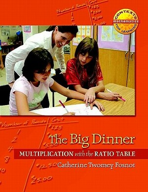 The Big Dinner: Multiplication with the Ratio Table by Catherine Twomey Fosnot