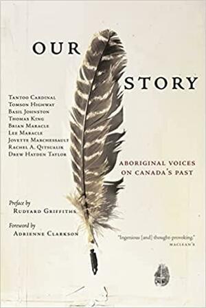 Our Story: Aboriginal Voices on Canada's Past by Tomson Highway, Thomas King, Tantoo Cardinal