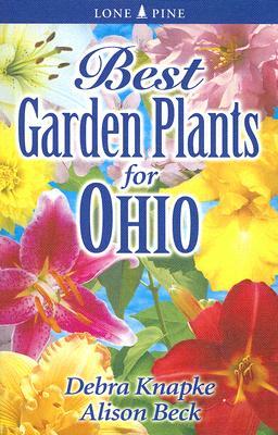 Best Garden Plants for Ohio by Alison Beck, Debra Knapke