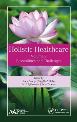 Holistic Healthcare: Possibilities and Challenges Volume 2 by M. P. Ajithkumar, Snigdha S. Babu, Anne George