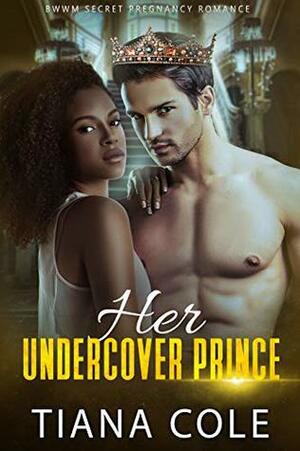 Her Undercover Prince (A BWWM Pregnancy Romance) by Tiana Cole