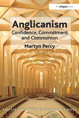 Anglicanism: Confidence, Commitment and Communion by Martyn Percy