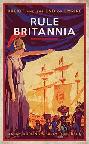 Rule Britannia: Brexit and the End of Empire by Danny Dorling, Sally Tomlinson