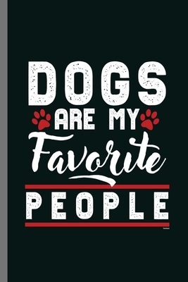 Dogs are my Favorite People: For Dogs Puppy Animal Lovers Cute Animal Composition Book Smiley Sayings Funny Vet Tech Veterinarian Animal Rescue Sar by Marry Jones