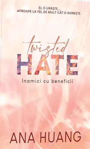 Twisted Hate. Inamici cu Beneficii by Ana Huang