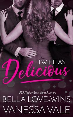 Twice as Delicious by Vanessa Vale, Bella Love-Wins
