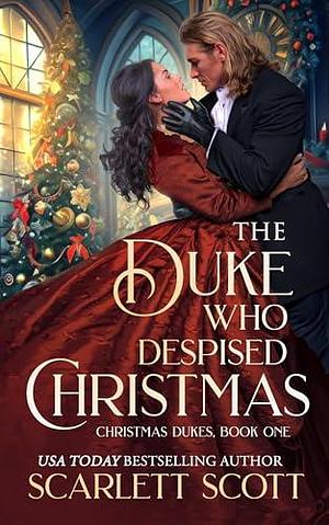 The Duke Who Despised Christmas by Scarlett Scott, Scarlett Scott