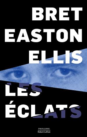 Les Éclats by Pierre Guglielmina, Bret Easton Ellis