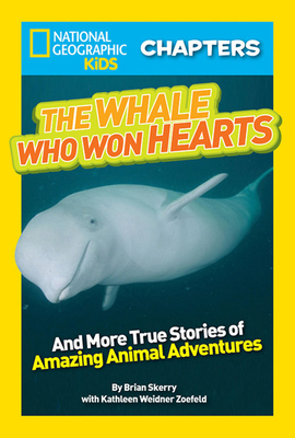 The Whale Who Won Hearts!: And More True Stories of Adventures with Animals by Kathleen Weidner Zoehfeld, Brian Skerry