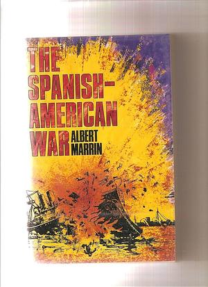 The Spanish-American War by Albert Marrin