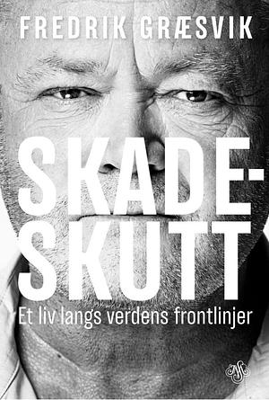 Skadeskutt: et liv langs verdens frontlinjer by Fredrik Græsvik