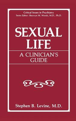 Sexual Life: A Clinician's Guide by Stephen B. Levine