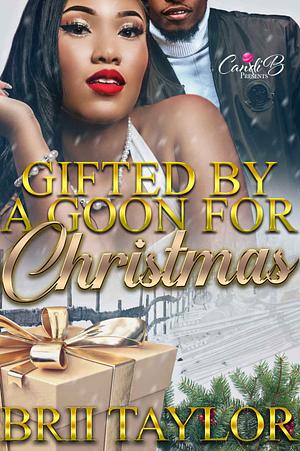 Gifted by a Goon for Christmas  by Brii Taylor