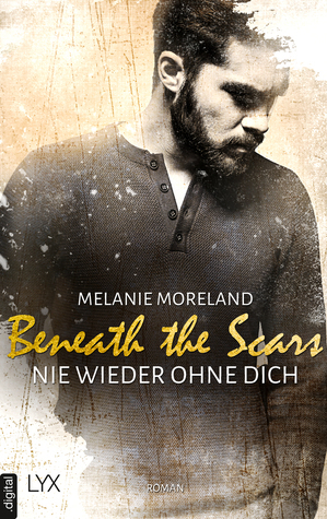 Beneath the Scars - Nie wieder ohne dich by Melanie Moreland