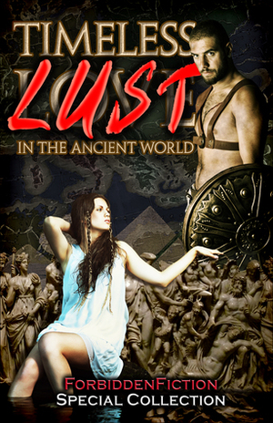 Timeless Lust - Erotic Stories in the Ancient World by Natasha Neil, Murín Piper, Mina Kelly, Slave Nano, Lon Sarver, Jess Lea, Annabeth Leong, D.M. Atkins, Konrad Hartmann, Elly Green